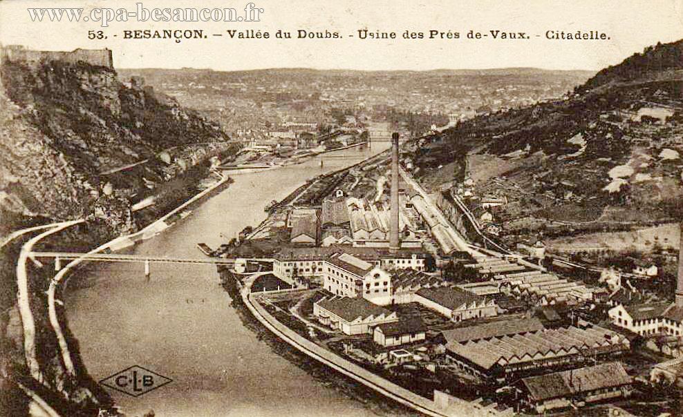 53. - BESANÇON. - Vallée du Doubs. - Usine des Prés de-Vaux. - Citadelle.